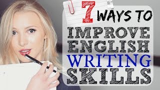 7 Ways to Improve English Writing Skills  IELTS  EXAM  ESSAY  ACADEMIC [upl. by Isabel306]