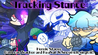 Tracking Stance  Heroic Stance but Love Tracker and KeuNak amp Snowmelt sings it FNF Cover [upl. by Anayrb293]