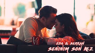 Eda amp Serkan  Seninim Son Kez [upl. by Bardo]