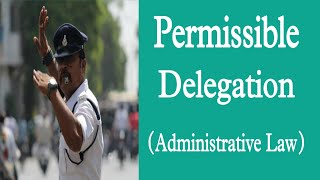 Permissible Delegation  Administrative law [upl. by Sirret]