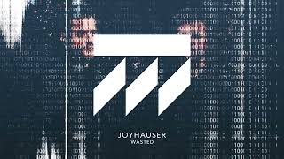 Joyhauser  Wasted [upl. by Heloise]