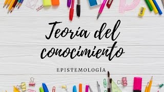 Teoría del conocimiento Epistemología [upl. by Aeirdna]