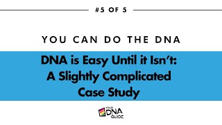 You Can DO the DNA 5 DNA Is Easy Until it Isnt A Slightly Complicated Case Study [upl. by Eniahpets]