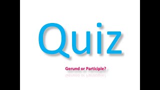 Quiz  Gerund and participle  English grammar quiz on gerund and participle [upl. by Ashwell557]