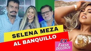 EX FARANDULEROS SELENA MEZA AL BANQUILLO [upl. by Ane]