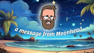 A message from Moonhead [upl. by Leahplar820]