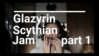 Glazyrin Scythian Jam  Part 1 [upl. by Aidualc702]