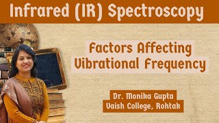 IR Spectroscopy 05 Factors influencing Vibrational Frequency By Dr Monika Gupta [upl. by Halla]