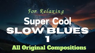 Super Cool SLOW BLUES 1 for Relaxing [upl. by Hplar]