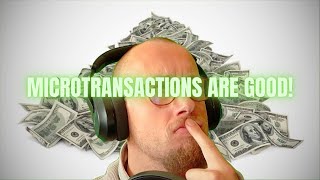 MICROTRANSACTIONS ARE GOOD FOR GAMING [upl. by Eintirb]