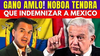 ¡Ganó AMLO Noboa Tendrá Que Indemnizar a México [upl. by Arymat]