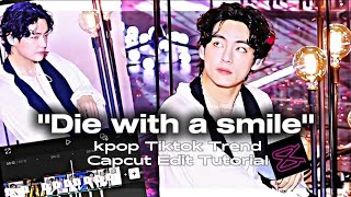 quotDIE WITH A SMILEquot kpop Tiktok Trend Capcut Edit Tutorial  fyp  TaehyungCapcut [upl. by Ahsiekam311]