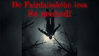 Do Fairdaleského lesa se nechodí CZ Creepypasta [upl. by Kohsa]