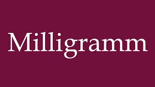 How to Pronounce Milligramm Milligram Correctly in German [upl. by Omiseno823]