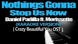 NOTHINGS GONNA STOP US NOW  Daniel Padilla ft Morissette KARAOKE VERSION [upl. by Lihcox146]