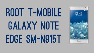 ROOT TMOBILE GALAXY NOTE EDGE SMN915T ROOT GUIDE [upl. by Eyk]