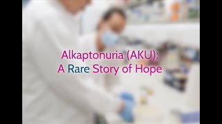 Alkaptonuria AKU A Rare Story Of Hope [upl. by Stoneham]