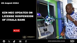 KZN MEC UPDATES ON LICENSE SUSPENSION OF ITHALA BANK [upl. by Claudian]