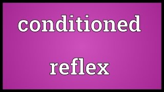 Conditioned reflex Meaning [upl. by Myrtice]