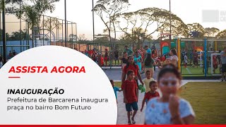 PREFEITURA DE BARCARENA INAUGURA PRAÃ‡A NO BAIRRO BOM FUTURO [upl. by Bourke277]