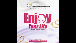 Loveworld Ladies Network Present ENJOY YOUR LIFE 30 [upl. by German750]