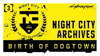 Cyberpunk 2077 — Night City Archives  Episode 3 Birth of Dogtown [upl. by Gerc]