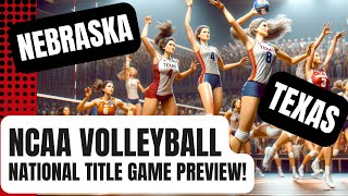 2023 NCAA VOLLEYBALL NATIONAL TITLE GAME PREVIEW  Nebraska vs Texas [upl. by Ardnuek]