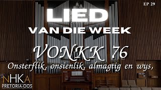 LIED vir die week  VONKK 76 quotOnsterflik onsienlik almagtig en wysquot [upl. by Nevada517]