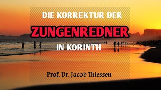 Die Korrektur der Zungenredner in Korinth  Prof Dr Jacob Thiessen [upl. by Eetnom]