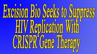 Excision Bio Seeks to Suppress HIV Replication With CRISPR Gene Therapy [upl. by Gwenette]