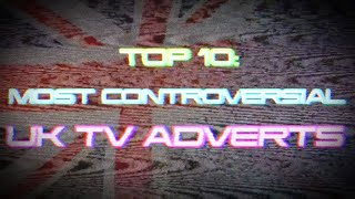 TOP 10 MOST CONTROVERSIAL UK TV ADVERTS [upl. by Michale]