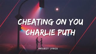 Cheating On You Lyrics  Charlie Puth [upl. by Adikam]