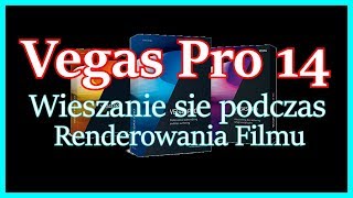 Poradnik  Vegas Pro 14 Wieszanie się podczas Rendarecji Filmu [upl. by Loria439]