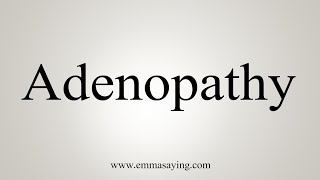 How To Say Adenopathy [upl. by Briano]