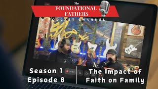 Foundational Fathers Podcast  The Impact of Faith on Family [upl. by Llirpa]