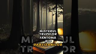 Misterul Trupelor Fantomă ale Partizanilor 🌲🕵️‍♂️ Enigme Conspirații și Adevăruri Interzise [upl. by Newsom]