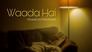 Waada Hai  Arjun Kanungo Slowed and Reverbed Lyrical Video [upl. by Ailemak]