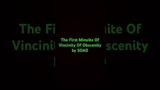 The First Minute Of Vicinity Of Obscenity By System Of A Down SOAD [upl. by Los958]