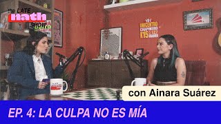 EP 5  LA CULPA NO ES MÍA CON AINARA SUÁREZ  The Late Nath Show [upl. by Alroy]