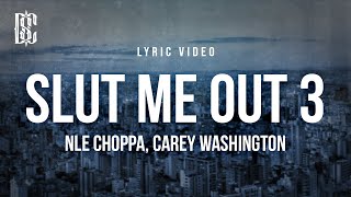 NLE Choppa feat Carey Washington  SLUT ME OUT 3  Lyrics [upl. by Modestia]