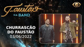 FAUSTÃO NA BAND  CHURRASCÃO DO FAUSTÃO  03062022  PROGRAMA COMPLETO [upl. by Timmi101]