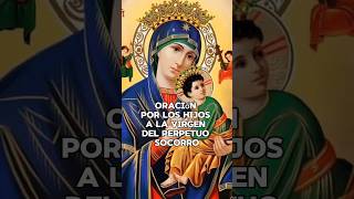 🥰 ORACIÓN POR LOS HIJOS A LA VIRGEN DEL PERPETUO SOCORRO 🥰 [upl. by Jeconiah]