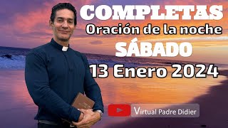 Completas de hoy Sábado 13 Enero 2024 Oración de la noche Padre Didier [upl. by Ahsotal782]