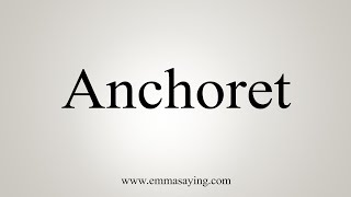 How To Say Anchoret [upl. by Avah]