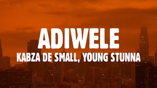 Young Stunna – Adiwele Lyrics ft Kabza De Small [upl. by Haleehs184]