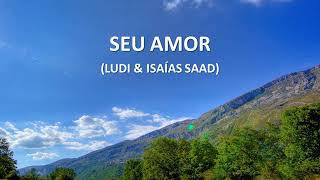 SEU AMOR  LUDI amp ISAÍAS SAAD  PLAYBACK COM LETRA [upl. by Kcod]