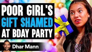 POOR GIRLS GIFT Shamed At BIRTHDAY PARTY What Happens Next Is Shocking  Dhar Mann [upl. by Laumas]