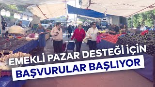 EMEKLİ PAZAR DESTEĞİ İÇİN BAŞVURULAR BAŞLIYOR [upl. by Etsirhc]