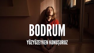 Yüzyüzeyken Konuşuruz  Bodrum Lyrics [upl. by Norrehs645]