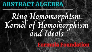 Ring Homomorphism Kernel of Homomorphism and Ideals Abstract Algebra [upl. by Nolat]